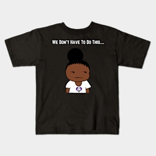 We Don't Have To Do This... Kids T-Shirt